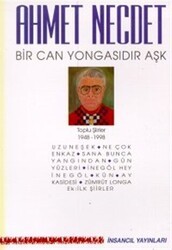Bir Can Yongasıdır Aşk Toplu Şiirler 1948-1998 Uzuneşek - Ne Çok Enkaz - Sana Bunca Yangından - Gün Yüzleri - İnegöl Hey İnegöl - Kün - Ay Kasidesi - Zümrüt Longa - Ek: İlk Şiirler - İnsancıl Yayınları