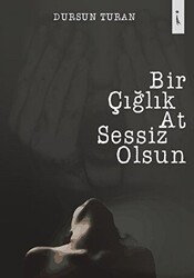 Bir Çığlık At Sessiz Olsun - İkinci Adam Yayınları