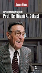 Bir Cumhuriyet Aydını Prof. Dr. Hüsnü A. Göksel - Kilit Yayınevi