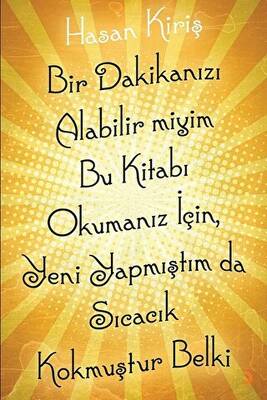 Bir Dakikanızı Alabilir miyim Bu Kitabı Okumanız İçin, Yeni Yapmıştım da Sıcacık Kokmuştur Belki - 1