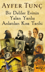 Bir Deliler Evinin Yalan Yanlış Anlatılan Kısa Tarihi - Can Yayınları