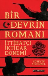 Bir Devrin Romanı: İttihatçı İktidar Dönemi - Bilgeoğuz Yayınları