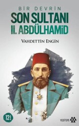 Bir Devrin Son Sultanı 2. Abdülhamid - Yeditepe Yayınevi