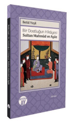 Bir Dostluğun Hikâyesi: Sultan Mahmûd ve Ayâz - Büyüyen Ay Yayınları