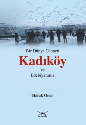 Bir Dünya Cenneti Kadıköy ve Edebiyatımız - 1