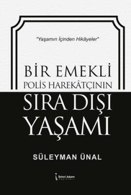 Bir Emekli Polis Harekatçının Sıra Dışı Yaşamı - 1