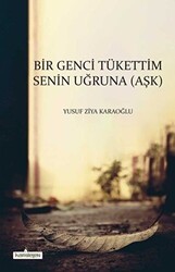 Bir Genci Tükettim Senin Uğruna Aşk - Kardelen Yayınları