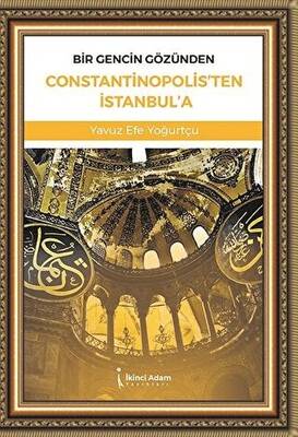 Bir Gencin Gözünden Constantinopolis`ten İstanbul`a - 1
