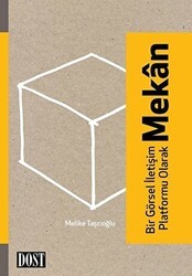 Bir Görsel İletişim Platformu Olarak Mekan - Dost Kitabevi Yayınları