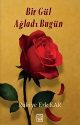 Bir Gül Ağladı Bugün - Zin Kitap Yayınları