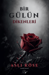 Bir Gülün Dikenleri - Yazşader Yayıncılık
