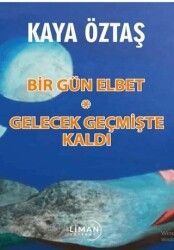 Bir Gün Elbet - Gelecek Geçmişte Kaldı - Liman Yayınevi