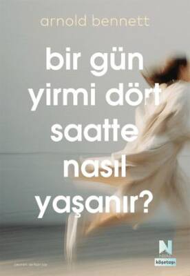 Bir Gün Yirmi Dört Saatte Nasıl Yaşanır? - 1