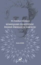 Bir Hakikat Şövalyesi Kierkegaard Felsefesinde İnsanın Paradoksal Varoluşu - Paradigma Akademi Yayınları
