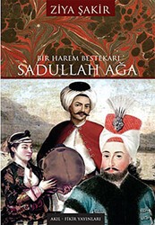 Bir Harem Bestekarı Sadullah Ağa - Akıl Fikir Yayınları