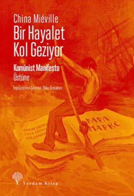 Bir Hayalet Kol Geziyor- Komünist Manifesto Üstüne - 1