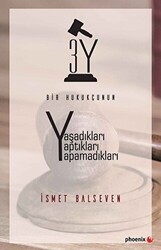 Bir Hukukçunun Yaşadıkları Yaptıkları Yapamadıkları - Phoenix Yayınevi