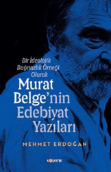 Bir İdeolojik Bağnazlık Örneği Olarak Murat Belge`nin Edebiyat Yazıları - Kopernik Kitap