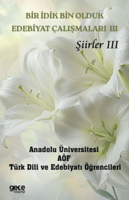 Bir İdik Bin Olduk Edebiyat Çalışmaları III - Şiirler III - 1