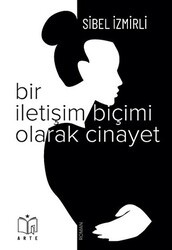 Bir İletişim Biçimi Olarak Cinayet - Arte Yayınları