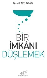 Bir İmkanı Düşlemek - Nida Dergisi Yayınları