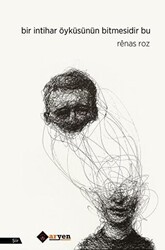 Bir İntihar Öyküsünün Bitmesidir Bu - Aryen Yayınları