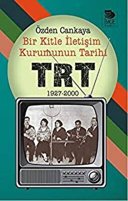 Bir Kitle İletişim Kurumunun Tarihi: TRT 1927-2000 - 1