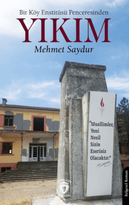 Bir Köy Enstitüsü Penceresinden - Yıkım - 1