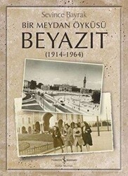 Bir Meydan Öyküsü Beyazıt 1914-1964 - 1