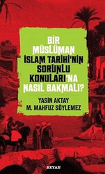 Bir Müslüman İslam Tarihi’nin Sorunlu Konuları’na Nasıl Bakmalı? - 1