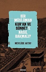 Bir Müslüman Kur’an ve Sünnet’e Nasıl Bakmalı? - Beyan Yayınları
