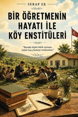 Bir Öğretmenin Hayatı ile Köy Enstitüleri - 1