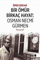 Bir Ömür Birkaç Hayat: Osman Necmi Gürmen - Gölgeler Kitap