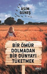 Bir Ömür Dolmadan Bir Dünyayı Tüketmek - Gece Kitaplığı