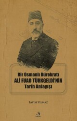 Bir Osmanlı Bürokratı Ali Fuad Türkgeldi’nin Tarih Anlayışı - Fecr Yayınları