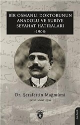 Bir Osmanlı Doktorunun Anadolu Ve Suriye Seyahat Hatıraları 1908 - 1