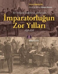 Bir Osmanlı Hekiminin Anılarıyla İmparatorlüğun Zor Yılları 1858-1878 - Kitap Yayınevi
