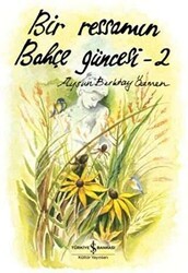 Bir Ressamın Bahçe Güncesi - 2 - İş Bankası Kültür Yayınları