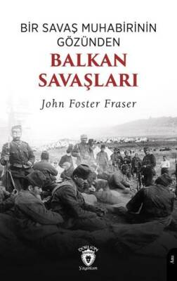 Bir Savaş Muhabirinin Gözünden Balkan Savaşları - 1