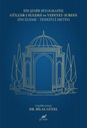 Bir Şehir Biyografisi: Gülzar-ı Suleha ve Vefeyat-ı Urefa İnceleme - Tenkitli Metin - Paradigma Akademi Yayınları