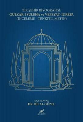Bir Şehir Biyografisi: Gülzar-ı Suleha ve Vefeyat-ı Urefa İnceleme - Tenkitli Metin - 1