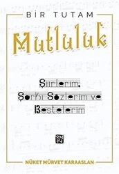 Bir Tutam Mutluluk: Şiirlerim, Şarkı Sözlerim ve Bestelerim - Kutlu Yayınevi