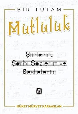 Bir Tutam Mutluluk: Şiirlerim, Şarkı Sözlerim ve Bestelerim - 1