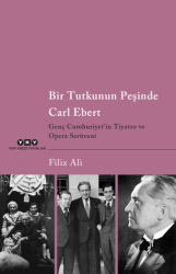 Bir Tutkunun Peşinde Carl Ebert - Genç Cumhuriyet`in Tiyatro ve Opera Serüveni - Yapı Kredi Yayınları