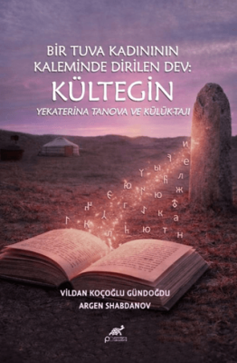 Bir Tuva Kadının Kaleminde Dirilen Dev: Kültegin Yekaterina Tanova ve Külük-Tajı - 1