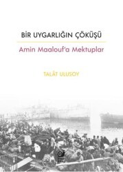 Bir Uygarlığın Çöküşü - Amin Maalouf’a Mektuplar - Sakin Kitap