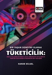 Bir Yaşam Deneyimi Olarak Tüketicilik - Eğitim Yayınevi - Bilimsel Eserler