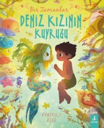 Bir Zamanlar Deniz Kızının Kuyruğu - Büyülü Fener Yayınları