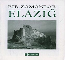 Bir Zamanlar Elazığ - Arkeoloji ve Sanat Yayınları
