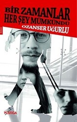 Bir Zamanlar Her Şey Mümkündü - Postiga Yayınları